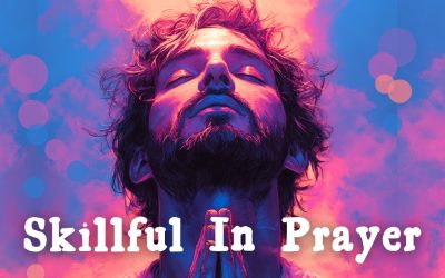 Being Skillful in Prayer