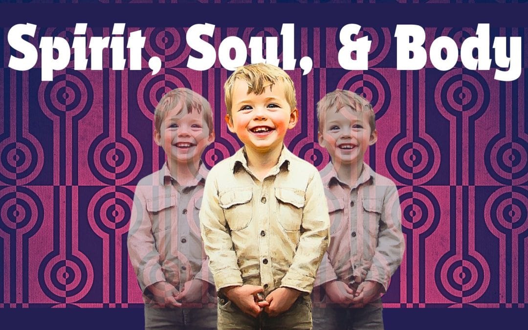 Body, Soul, & Spirit